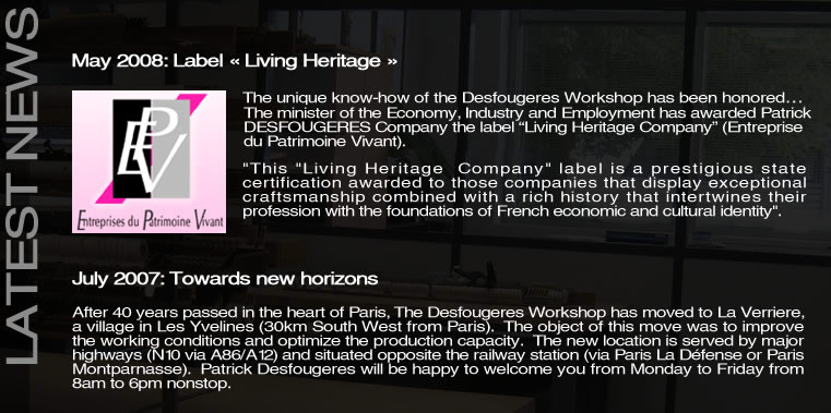 Unique know-how Desfougeres Workshop The minister of the Economy, Industry and Employment has awarded Patrick DESFOUGERES Company the label “Living Heritage Company” (Entreprise du Patrimoine Vivant).